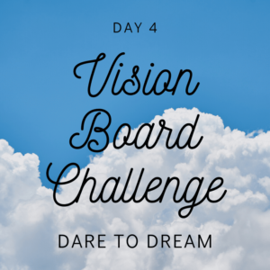 Daydreaming – Vision Board Challenge Day 4