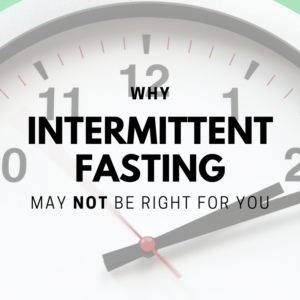 Why Intermittent Fasting May Not Be Right For You