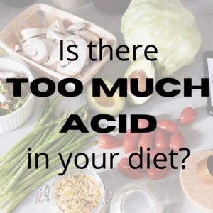 Is There Too Much Acid In Your Diet?