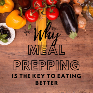 Why Meal Prepping is the Key to Eating Better