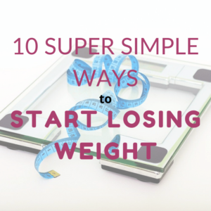 10 Super Simple Ways to Start Losing Weight