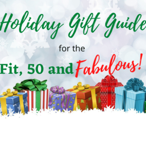 Holiday Gift Guide for the Fit, 50 and Fabulous!