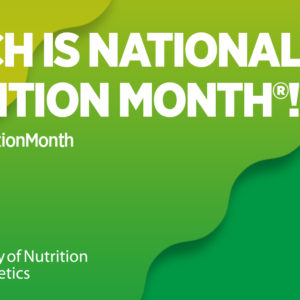 March is National Nutrition Month ®