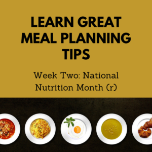 Learn Great Meal Planning Tips: Week Two of National Nutrition Month®